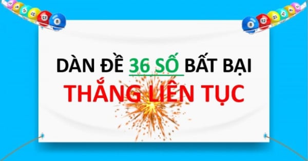 Dàn Đề 36 Số Bất Bại – Bí Kíp Lọc Dàn Gọn, Bắt Cầu Sáng